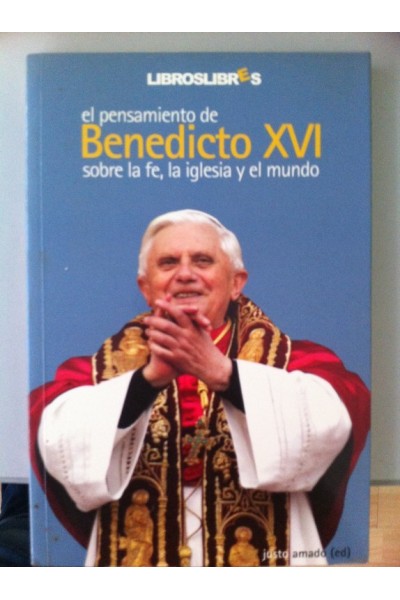 El pensamiento de Benedicto XVI sobre la fe, la Iglesia y el mundo.